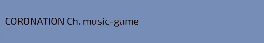 CORONATION Ch. music-game